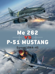 Free computer ebooks download torrents Me 262 vs P-51 Mustang: Europe 1944-45 CHM ePub by Robert Forsyth, Jim Laurier, Gareth Hector (English Edition) 9781472829559
