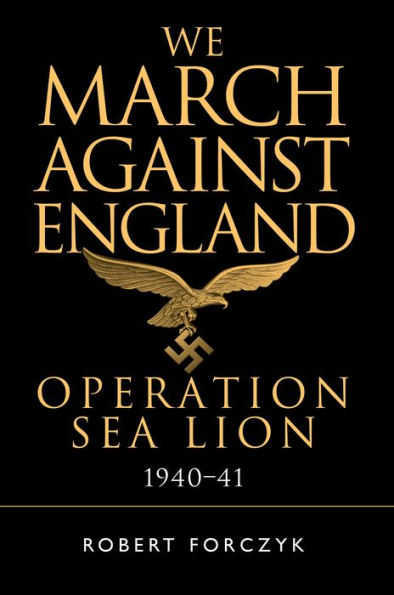 We March Against England: Operation Sea Lion, 1940-41