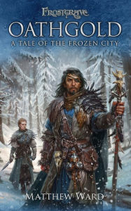 Title: Frostgrave: Oathgold: A Tale of the Frozen City, Author: Matthew Ward