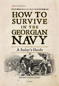 Title: How to Survive in the Georgian Navy: A Sailor's Guide, Author: Bruno Pappalardo