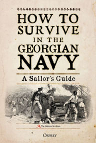 Free books audio download How to Survive in the Georgian Navy: A Sailor's Guide by Bruno Pappalardo