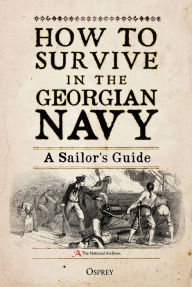 Iphone ebook download free How to Survive in the Georgian Navy: A Sailor's Guide 9781472830876 ePub PDB