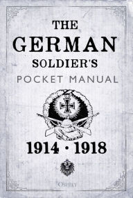 Title: The German Soldier's Pocket Manual: 1914-18, Author: Stephen Bull