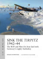 Sink the Tirpitz 1942-44: The RAF and Fleet Air Arm duel with Germany's mighty battleship