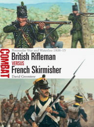 Title: British Rifleman vs French Skirmisher: Peninsular War and Waterloo 1808-15, Author: David Greentree