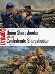 Download full text books free Union Sharpshooter vs Confederate Sharpshooter: American Civil War 1861-65 9781472831859 by Gary Yee, Johnny Shumate