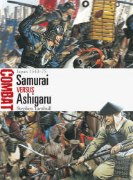 Best ebook downloads free Samurai vs Ashigaru: Japan 1543-75 (English literature) by Stephen Turnbull, Johnny Shumate  9781472832436