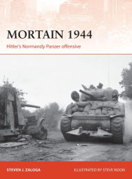 Download ebooks google books online Mortain 1944: Hitler's Normandy Panzer offensive by Steven J. Zaloga, Steve Noon