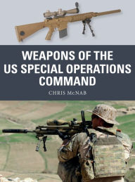 Download of free e books Weapons of the US Special Operations Command by Chris McNab, Johnny Shumate, Alan Gilliland in English 9781472833099