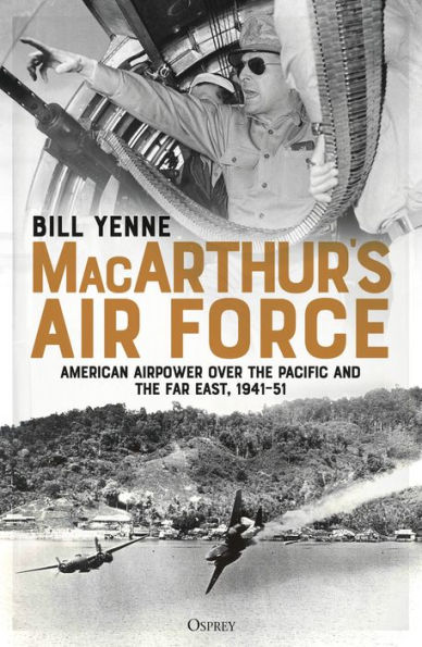 MacArthur's Air Force: American Airpower over the Pacific and Far East, 1941-51