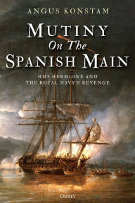 Free iphone ebook downloads Mutiny on the Spanish Main: HMS Hermione and the Royal Navy's revenge by Angus Konstam 9781472833792 PDF iBook