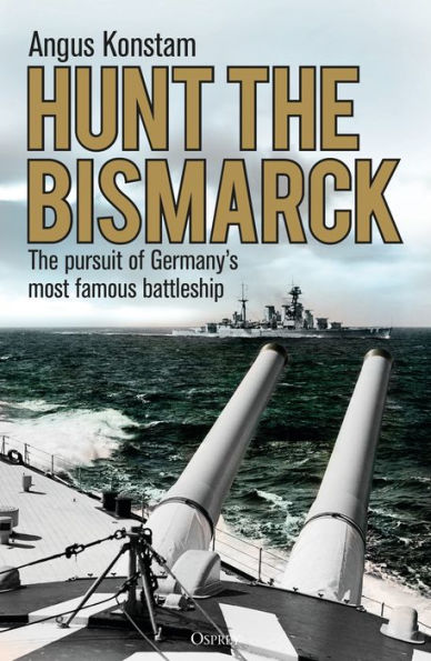 Hunt The Bismarck: pursuit of Germany's most famous battleship