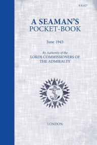 Title: A Seaman's Pocketbook: June 1943, by the Lord Commissioners of the Admiralty, Author: Brian Lavery