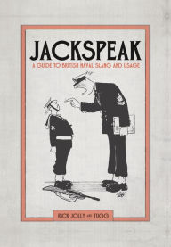 Title: Jackspeak: A Guide to British Naval Slang & Usage, Author: Rick Jolly