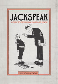 Title: Jackspeak: A guide to British Naval slang & usage, Author: Rick Jolly