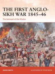 Title: The First Anglo-Sikh War 1845-46: The betrayal of the Khalsa, Author: David Smith