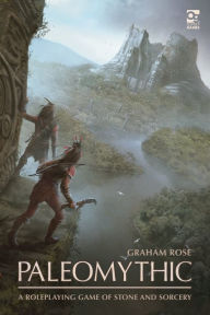 Title: Paleomythic: A Roleplaying Game of Stone and Sorcery, Author: Graham Rose