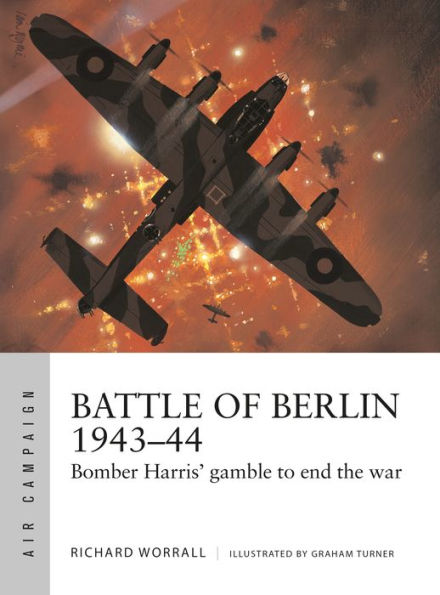 Battle of Berlin 1943-44: Bomber Harris' gamble to end the war