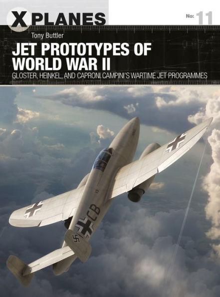 Jet Prototypes of World War II: Gloster, Heinkel, and Caproni Campini's wartime jet programmes