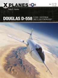 Title: Douglas D-558: D-558-1 Skystreak and D-558-2 Skyrocket, Author: Peter E. Davies