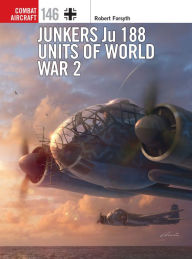 Title: Junkers Ju 188 Units of World War 2, Author: Robert Forsyth