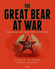 Title: The Great Bear at War: The Russian and Soviet Army, 1917-Present, Author: Mark Galeotti