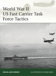 Title: World War II US Fast Carrier Task Force Tactics 1943-45, Author: Brian Lane Herder