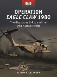 Operation Eagle Claw 1980: The disastrous bid to end the Iran hostage crisis