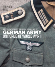 German Army Uniforms of World War II: A photographic guide to clothing, insignia and kit