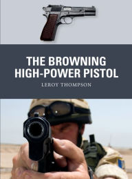 Title: The Browning High-Power Pistol, Author: Leroy Thompson