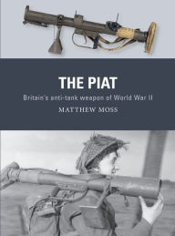 Free download of audiobooks The PIAT: Britain's anti-tank weapon of World War II by Matthew Moss, Alan Gilliland, Adam Hook 9781472838124 English version PDB MOBI CHM