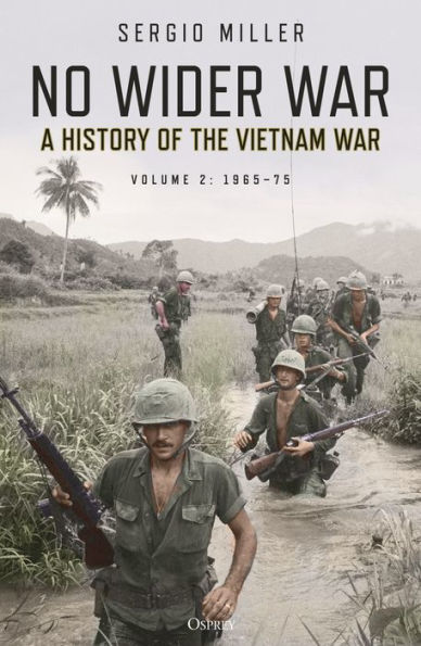 No Wider War: A history of the Vietnam War Volume 2: 1965-75