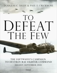 Ebook magazine francais download To Defeat the Few: The Luftwaffe's campaign to destroy RAF Fighter Command, August-September 1940