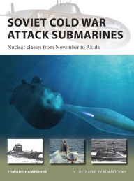 Downloading free ebooks for android Soviet Cold War Attack Submarines: Nuclear classes from November to Akula PDF DJVU 9781472839350 by Edward Hampshire, Adam Tooby