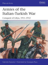 Free books downloadable pdf Armies of the Italian-Turkish War: Conquest of Libya, 1911-1912