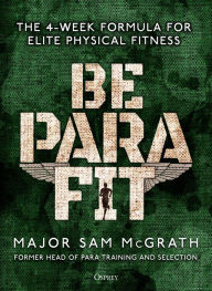 Free books download ipad 2 Be PARA Fit: The 4-Week Formula for Elite Physical Fitness iBook English version by Sam McGrath 9781472839701