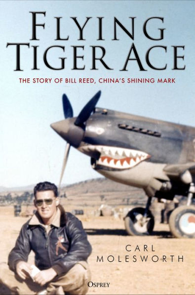Flying Tiger Ace: The story of Bill Reed, China's Shining Mark