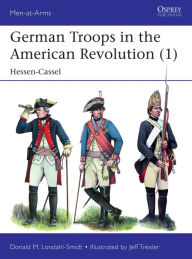 Read German Troops in the American Revolution (1): Hessen-Cassel (English Edition) RTF iBook MOBI 9781472840158 by Donald M. Londahl-Smidt, Jeff Trexler