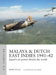 Title: Malaya & Dutch East Indies 1941-42: Japan's air power shocks the world, Author: Mark Stille