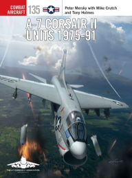 Free download of ebooks for mobiles A-7 Corsair II Units 1975-91 9781472840639 MOBI DJVU FB2 by Peter Mersky, Jim Laurier, Gareth Hector, Tony Holmes, Mike Crutch English version