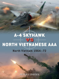 Online books for download free A-4 Skyhawk vs North Vietnamese AAA: North Vietnam 1964-72  by Peter E. Davies, Jim Laurier, Gareth Hector 9781472840790