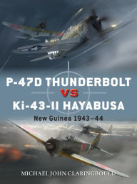 Best forums to download books P-47D Thunderbolt vs Ki-43-II Oscar: New Guinea 1943-44 by Michael John Claringbould, Jim Laurier, Gareth Hector 9781472840912 English version 