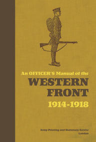 Title: An Officer's Manual of the Western Front: 1914-1918, Author: Stephen Bull