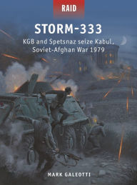 Title: Storm-333: KGB and Spetsnaz seize Kabul, Soviet-Afghan War 1979, Author: Mark Galeotti