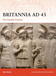 Title: Britannia AD 43: The Claudian invasion, Author: Nic Fields