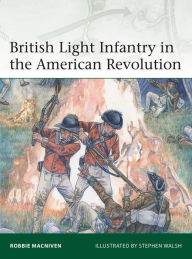 Ebook francais download British Light Infantry in the American Revolution (English literature) by Robbie MacNiven, Stephen Walsh 9781472842503