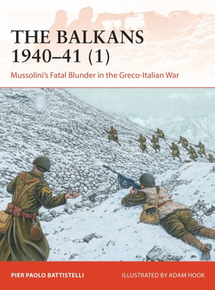 the Balkans 1940-41 (1): Mussolini's Fatal Blunder Greco-Italian War