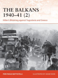 Kindle book free downloads Balkans 1940-41 (2), The: Hitler's Blitzkrieg against Yugoslavia and Greece (English Edition) FB2 iBook by 