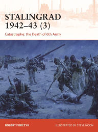 Download books to iphone 4s Stalingrad 1942-43 (3): Catastrophe: the Death of 6th Army English version 9781472842732 CHM by Robert Forczyk, Steve Noon, Robert Forczyk, Steve Noon