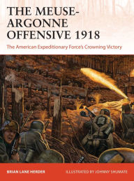 Ebooks for mobiles download The Meuse-Argonne Offensive 1918: The American Expeditionary Forces' Crowning Victory